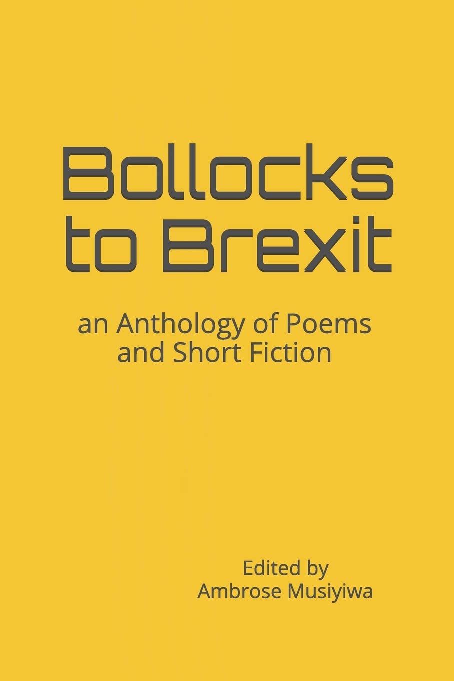 Bollocks to Brexit: an Anthology of Poems and Short Fiction