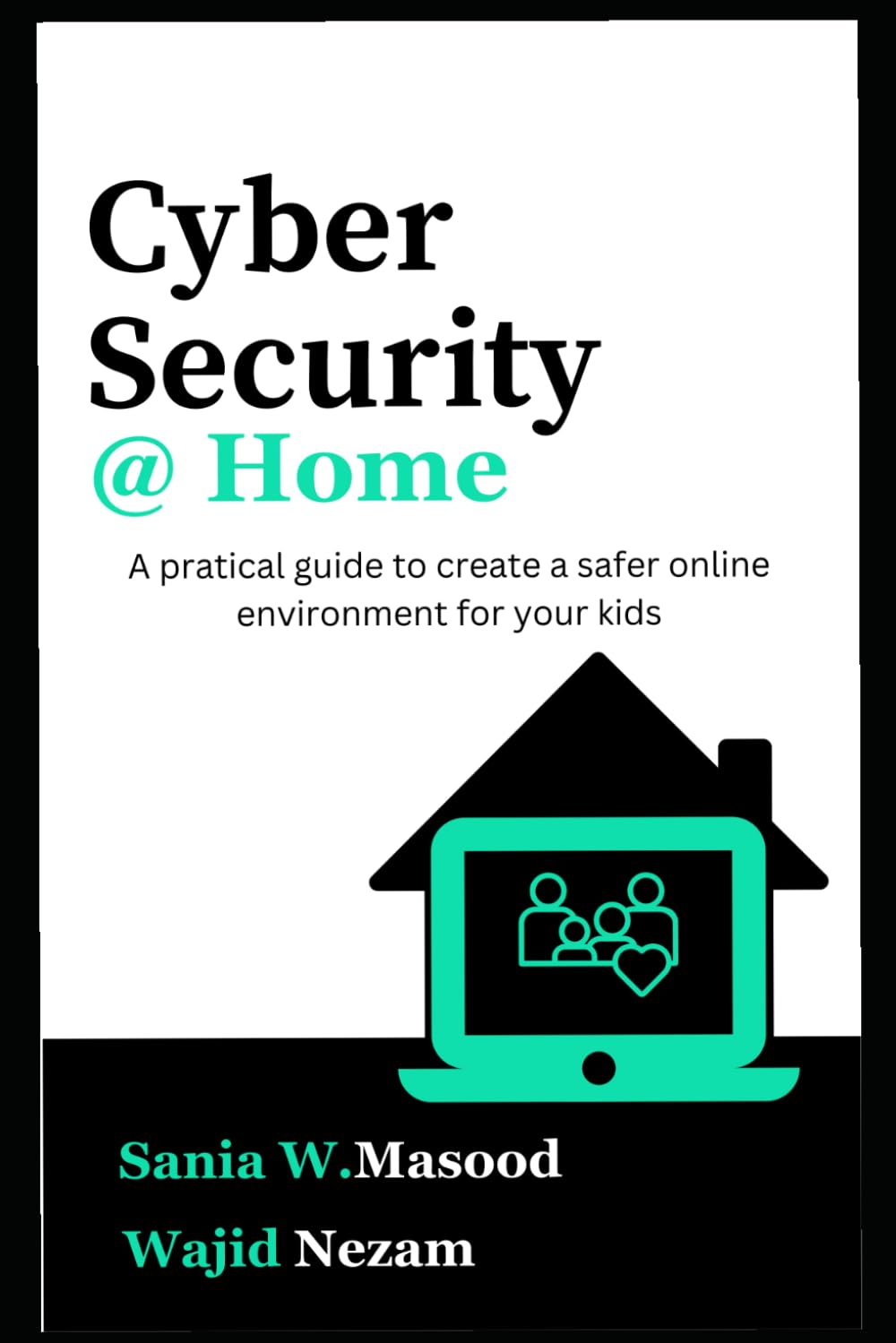 Cyber Security @ Home: A practical guide to create a safer online environment for your kids.