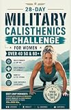 28-Day Military Calisthenics Challenge for Women Over 40: Boot Camp Workouts to Burn Fat, Rebuild Strength, Boost Mobility & Confidence for Beginners in Their 50s and 60s