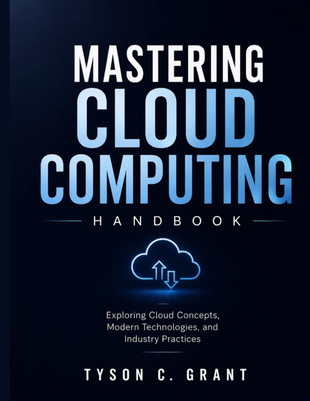 Mastering Cloud Computing Handbook: Exploring Cloud Concepts, Modern Technologies, and Industry Practices