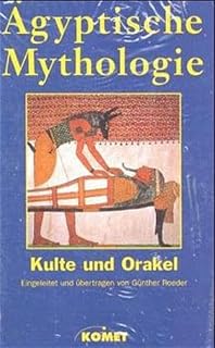 Ägyptische Mythologie in 3 Bänden: Kulte und Orakel / Mythen und Legenden / Die Götterwelt /