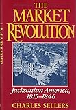 The Market Revolution: Jacksonian America, 1815-1846