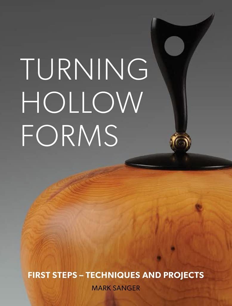 Turning Hollow Forms: First Steps - Techniques and Projects