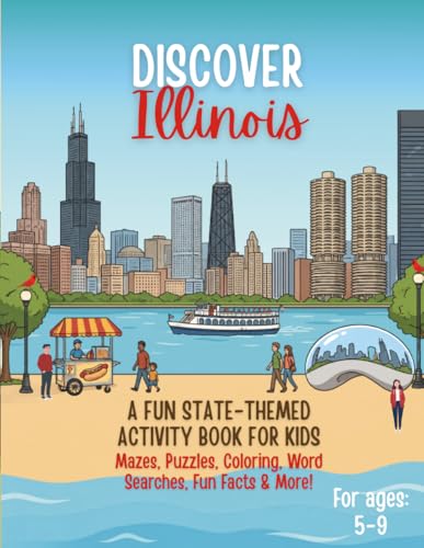 Discover Illinois! An Educational Activity Book for Kids: Mazes, Word Searches, Coloring Pages, Spot the Difference, Connect-the-Dots, Fun Facts & ... 5–9) (Discover America Activity Book Series)