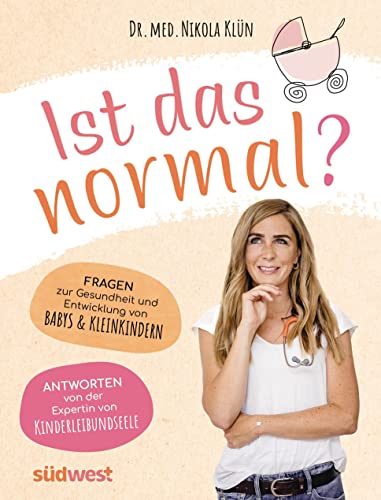 Ist das normal?: Fragen zur Gesundheit und Entwicklung von Babys & Kleinkindern. Antworten von der Expertin von KINDERLEIBUNDSEELE Ist das normal?: Fragen zur Gesundheit und Entwicklung von Babys & Kleinkindern. Antworten von der Expertin von KINDERLEIBUNDSEELE