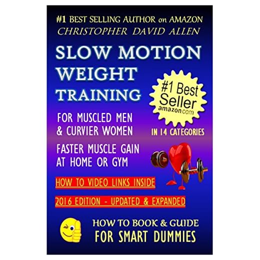 SLOW MOTION WEIGHT TRAINING - FOR MUSCLED MEN & CURVIER WOMEN - FASTER MUSCLE GAIN AT HOME OR GYM - HOW TO VIDEO LINKS INSIDE (Weight Training, Bodybuilding) (HOW TO BOOK & GUIDE FOR SMART DUMMIES 2)