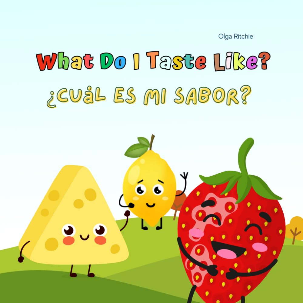 Bilingual English-Spanish Book For Children: What Do I Taste Like? ¿Cuál es mi sabor?
