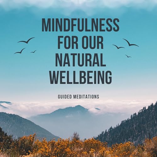 Mindfulness Meditations for Our Natural Wellbeing: Audiobook Podcast Por Creuynni Wellbeing arte de portada
