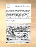  The Antiquities of Warwickshire, Illustrated. from Records, Leiger-Books, Manuscripts, Charters, Evidences, Tombes and Armes. Beautified with Maps, ... Edition Published in 1656; ... Volume 4 of 4