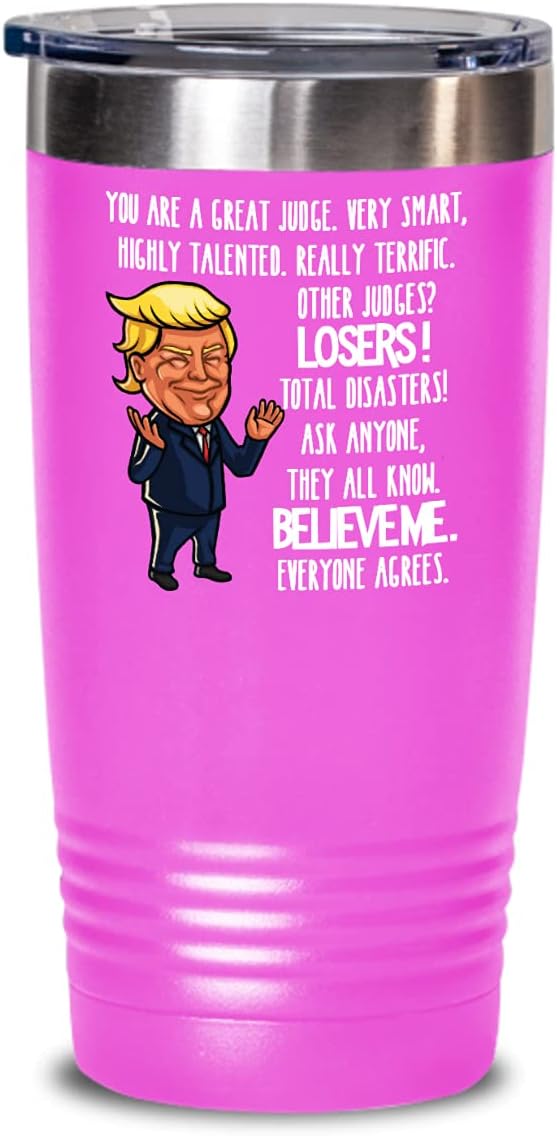 Trump Judge Tumbler Funny Appreciation Thank You Idea for New Presiding Judges Retirement Birthday Christmas Novelty 20 or 30oz Hot Cold Cup Coffee Te