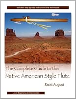 The Complete Guide to the Native American Style Flute 0615527760 Book Cover