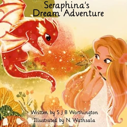 Seraphina&amp;rsquo;s Dream Adventure by S J B Worthington episode artwork