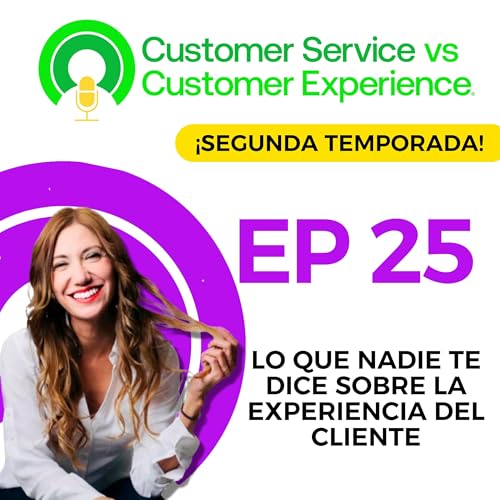 T2 | EP25 | LO QUE NADIE TE DICE SOBRE LA EXPERIENCIA DEL CLIENTE