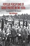 Popular Perceptions of Soviet Politics in the 1920s: Disenchantment of the Dreamers