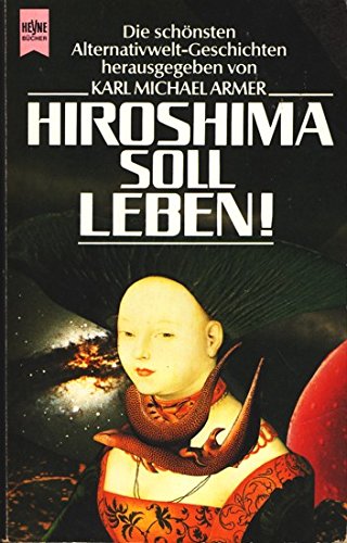 Hiroshima soll leben. Die schönsten Alternativwelt- Geschichten.