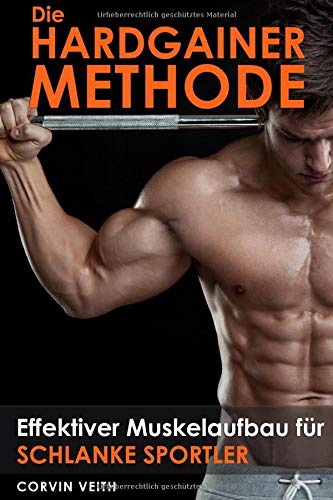 Die Hardgainer-Methode: Effektiver Muskelaufbau für schlanke Sportler Die Hardgainer-Methode: Effektiver Muskelaufbau für schlanke Sportler