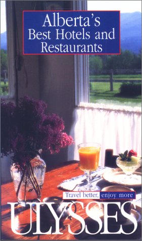 Alberta's Best Hotels and Restaurants (Ulysses Travel Guide...