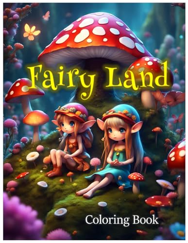 Fairyland Coloring book: Fairyland with little fairy, and fairy gardens, this coloring book will transport you to a mystical realm where the ... Coloring Book is perfect for all age.