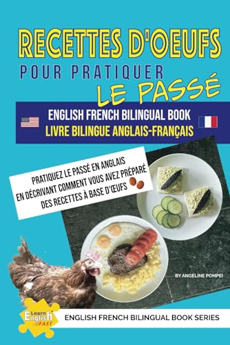 Recettes d'œufs pour pratiquer le passé livre bilingue Anglais-Français (Learn English Fast® English French Bilingual Book Series) (French Edition)