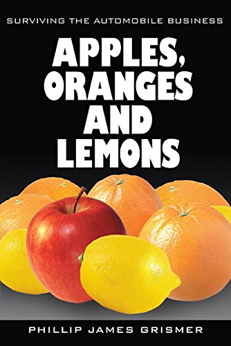 Apples, Oranges and Lemons: Surviving the Automobile Business      0th Edition, Kindle Edition