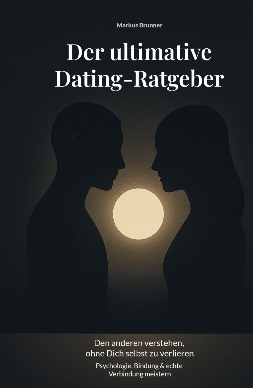 Der ultimative Dating-Ratgeber: Den anderen verstehen, ohne Dich selbst zu verlieren – Psychologie, Bindung & echte Verbindung meistern (Geistige Heilung: Selbstheilung und spirituelle Heilarbeit)