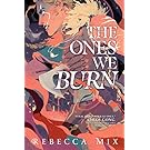 The Ones We Burn