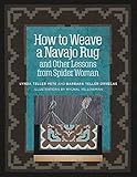How to Weave a Navajo Rug and Other Lessons from Spider Woman