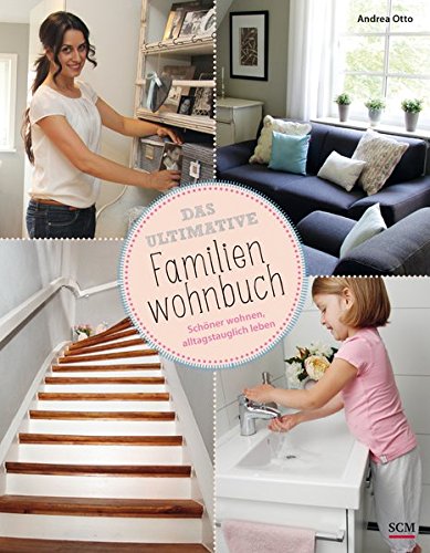 Das ultimative Familienwohnbuch: Schöner wohnen, alltagstauglich leben Das ultimative Familienwohnbuch: Schöner wohnen, alltagstauglich leben
