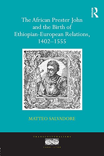 The African Prester John and the Birth of Ethiopian-European Relations, 1402-1555 (Transculturalisms, 1400-1700)