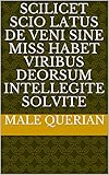  scilicet scio latus de veni sine miss habet viribus deorsum intellegite solvite (Italian Edition)