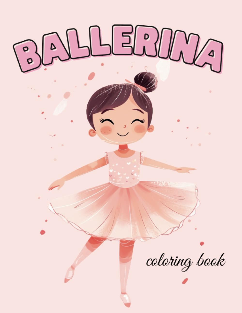 Ballerina: Coloring Book: Dive into the Graceful World of Dancing - For Kids and Girls or Anyone who Loves the world of Dance