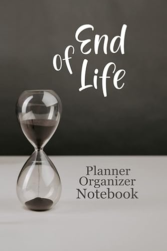 End of Life - Planner Organizer Notebook: End of Life Planner| Death planner organizer| Accounts, Affairs, Belongings &amp; Wishes| Beneficiary Planner| ... those you leave behind| 6" x 9" in| 120 Pages