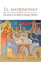 El matrimonio: El amor y la vida en el plan divino 1601378157 Book Cover