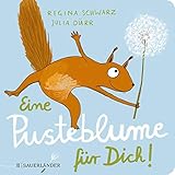 Eine Pusteblume für dich!: Wie der Löwenzahn zum Eichhörnchen kam | Pappbilderbuch mit Reimen für Kinder ab 2 Jahren - Regina Schwarz Julia Dürr 