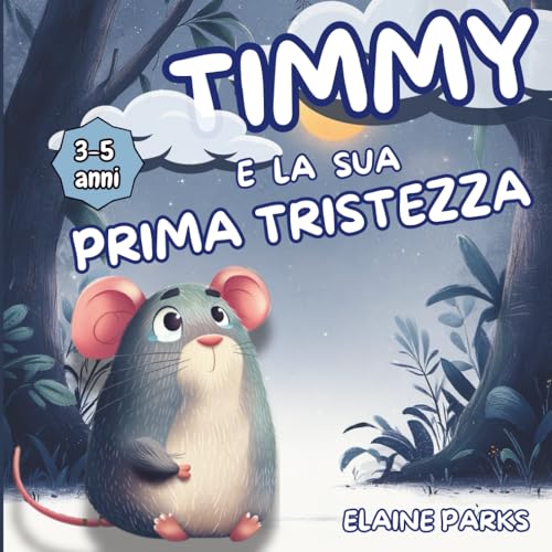 Timmy e la sua prima tristezza: racconto educativo sulle emozioni per bambini in età prescolare