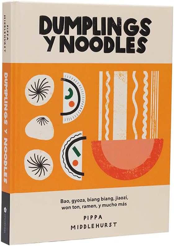 Dumplings Y Noodles: Bao, Gyoza, Biang Biang, Ramen Y Mucho Más