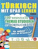 TÜRKISCH MIT SPAß LERNEN - FÜR ANFÄNGER: EINFACH UND MITTELSTUFE – 100 WESENTLICHE THEMAS STUDIEREN MIT WORTSUCHRÄTSEL - VOL.1: Entdecken Sie, wie Sie ... aktiv verbessern können!