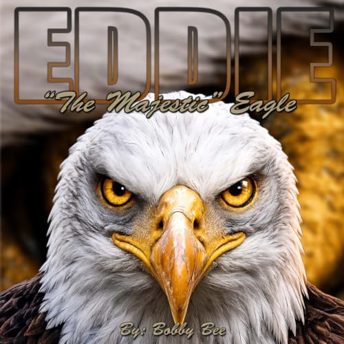Eddie, "The Majestic" Eagle: A Nature-Inspired Children’s Book about Truth, Discernment, Courage, and Looking Beyond Rumors - (The Fantastical Forest Series)