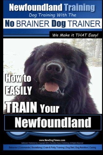 Newfoundland Training Dog Training with the No BRA: How to EASILY TRAIN Your Newfoundland