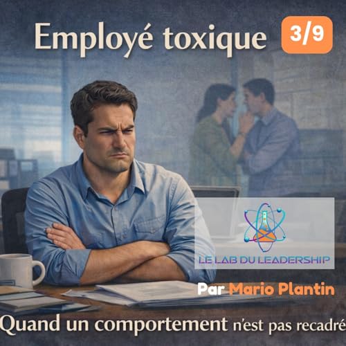 S&eacute;rie Employ&eacute; toxique &mdash; &Eacute;pisode 2 : La toxicit&eacute; relationnelle