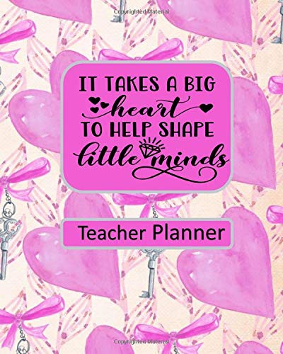 It Takes a Big Heart to Shape Little Minds Teacher Planner: Ultimate Undated Teacher’s Academic Year Organizer | School Classroom Supplies | Lesson ... | Time Management JL Marriott Publishing