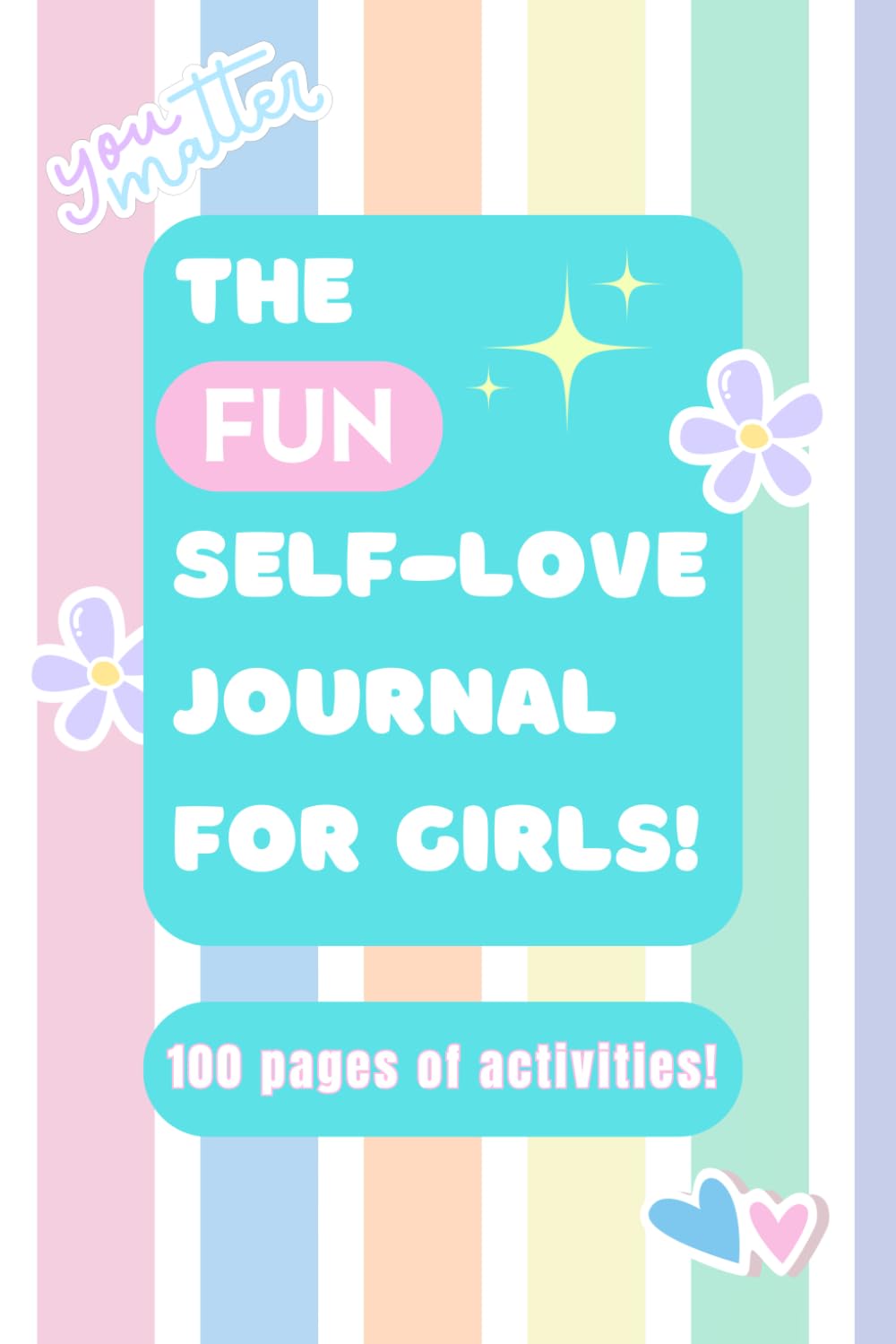 The Fun, Self-Love Journal for Girls: A Fun and Empowering Activity Journal to Build Confidence, Self-Awareness, and Self-Care