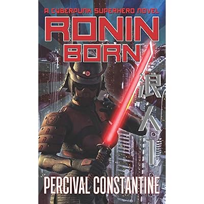 Ronin Born: A Cyberpunk Superhero Novel