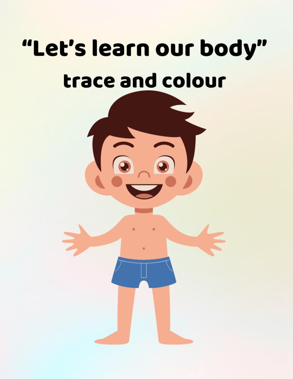 Let's learn our body - trace and colour: Making learning fun - for ages 3 - 6