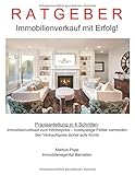 Immobilienverkauf mit Erfolg - Ratgeber: Praxisanleitung in 4 Schritten: Immobilienverkauf zum Höchstpreis - kostspielige Fehler vermeiden - den Verkaufspreis sicher aufs Konto