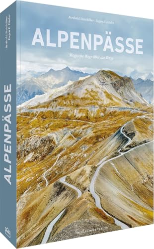 Bildband Alpen – Alpenpässe: Magische Wege über die Berge. Mit spektakulären Landschaftsfotografien