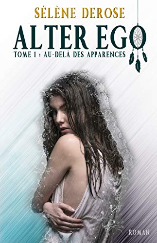 Télécharger Alter Ego - Au-delà des apparences (Tome 1): Penses-tu tout connaître de toi ? PDF Ebook En Ligne