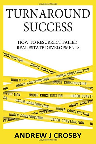 Turnaround Success: How to Resurrect Failed Real Estate Developments Turnaround Success: How to Resurrect Failed Real Estate Developments