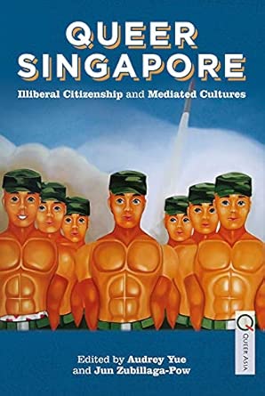 Queer Singapore: Illiberal Citizenship and Mediated Cultures book cover