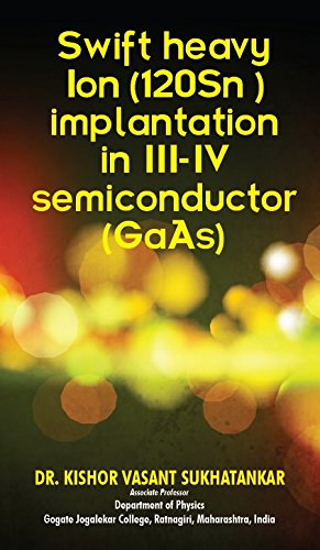 Swift heavy Ion (120Sn ) implantation in III-IV semiconductor (GaAs).